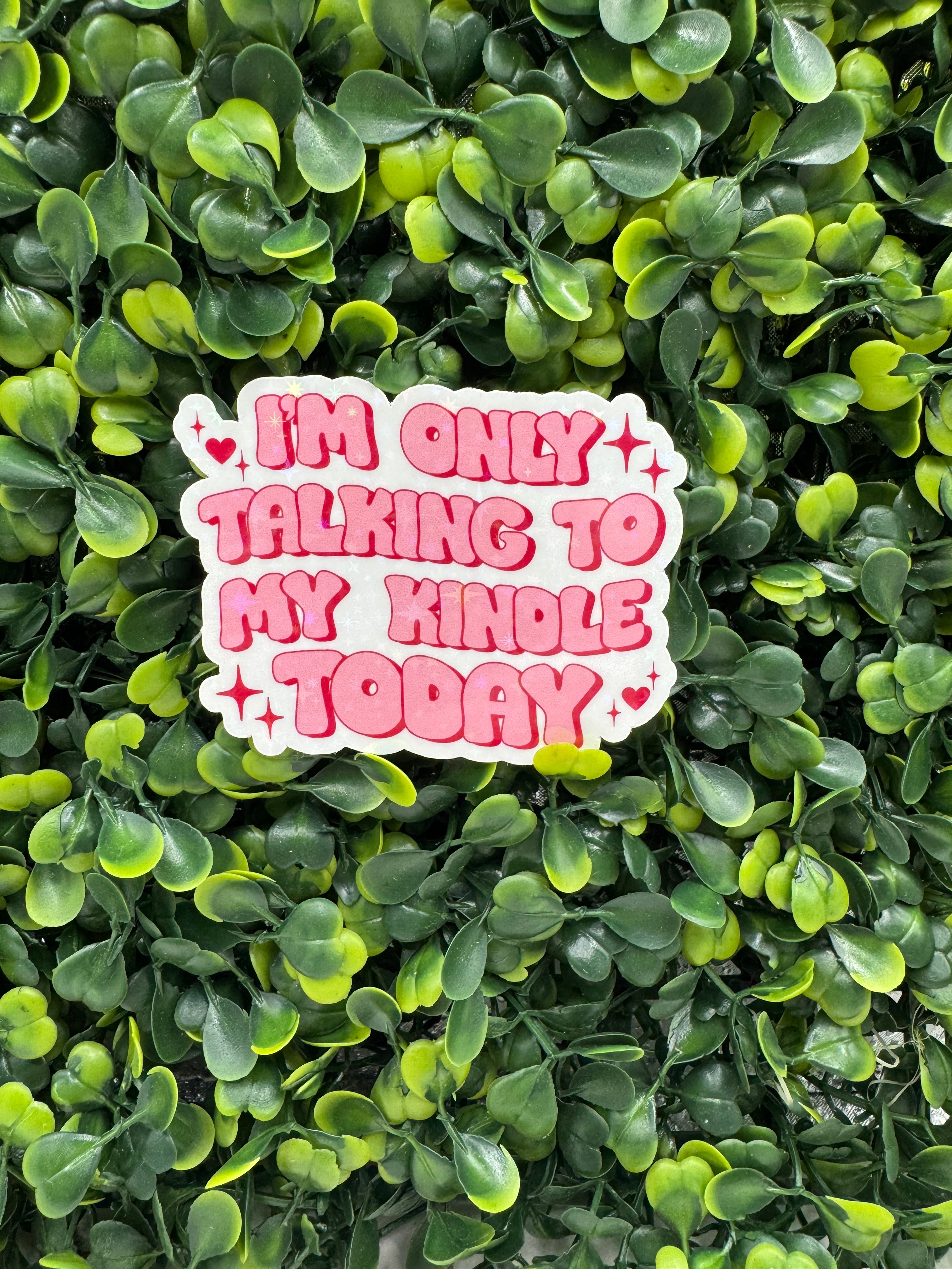 I'm Only Taking My Kindle Today Sticker