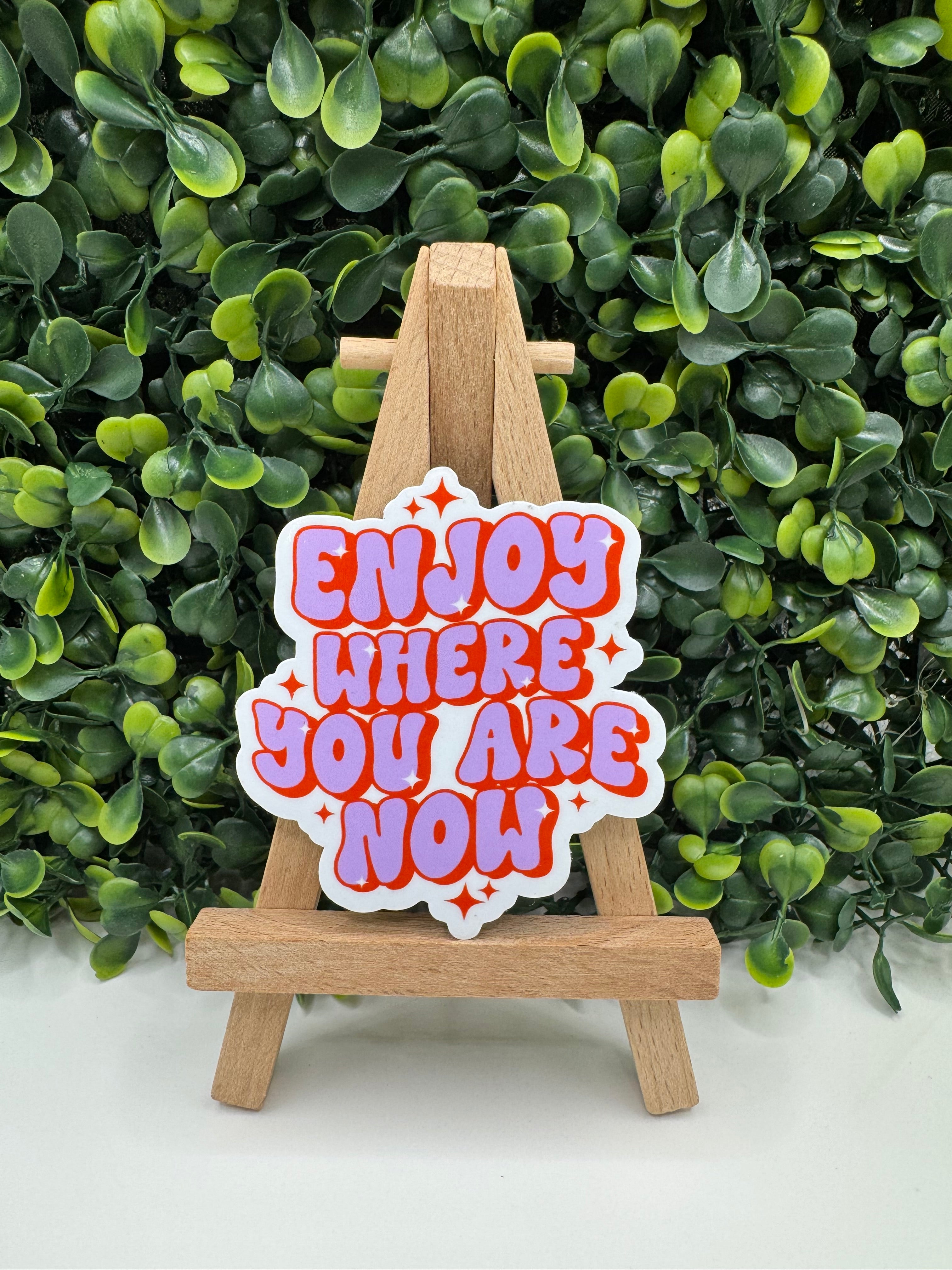 Enjoy Where You Are Sticker