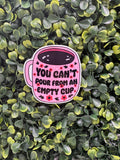 You Can't Pour from an Empty Cup