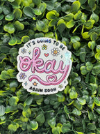 It's Going to be Okay Again Soon Sticker