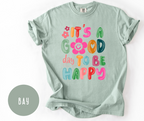 It's a Good Day to be Happy T-Shirt