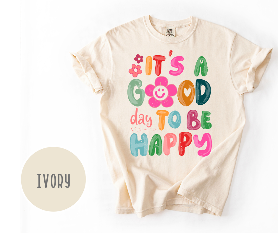 It's a Good Day to be Happy T-Shirt